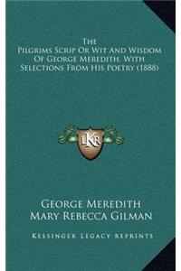 The Pilgrims Scrip or Wit and Wisdom of George Meredith, with Selections from His Poetry (1888)