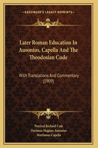 Later Roman Education In Ausonius, Capella And The Theodosian Code
