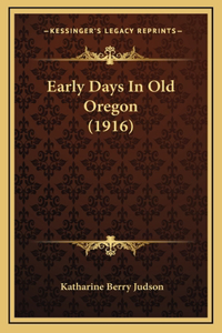 Early Days In Old Oregon (1916)