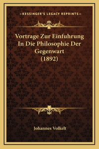 Vortrage Zur Einfuhrung In Die Philosophie Der Gegenwart (1892)