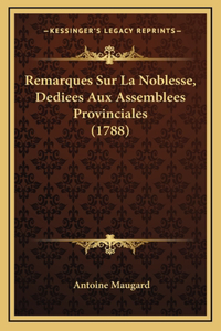 Remarques Sur La Noblesse, Dediees Aux Assemblees Provinciales (1788)