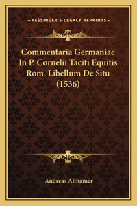 Commentaria Germaniae In P. Cornelii Taciti Equitis Rom. Libellum De Situ (1536)