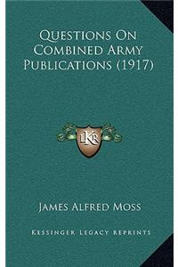 Questions On Combined Army Publications (1917)