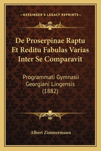 De Proserpinae Raptu Et Reditu Fabulas Varias Inter Se Comparavit