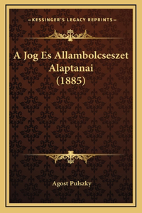 A Jog Es Allambolcseszet Alaptanai (1885)