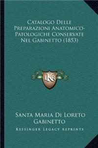 Catalogo Delle Preparazioni Anatomico-Patologiche Conservate Nel Gabinetto (1853)
