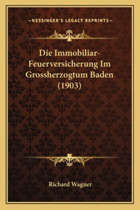 Die Immobiliar-Feuerversicherung Im Grossherzogtum Baden (1903)