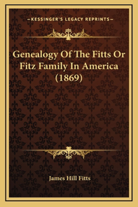 Genealogy Of The Fitts Or Fitz Family In America (1869)