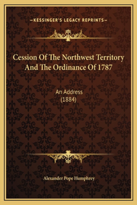 Cession Of The Northwest Territory And The Ordinance Of 1787