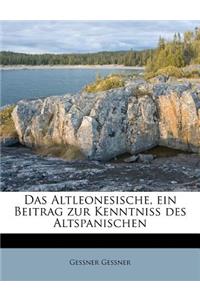 Altleonesische, Ein Beitrag Zur Kenntniss Des Altspanischen