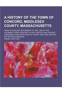 A History of the Town of Concord, Middlesex County, Massachusetts; From Its Earliest Settlement to 1832