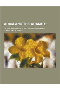 Adam and the Adamite; Or, the Harmony of Scripture and Ethnology