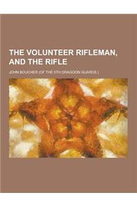 The Volunteer Rifleman, and the Rifle