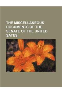 The Miscellaneous Documents of the Senate of the United Sates