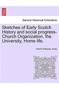 Sketches of Early Scotch History and social progress-Church Organization, the University, Home life.