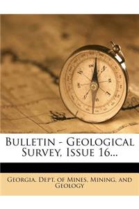 Bulletin - Geological Survey, Issue 16...