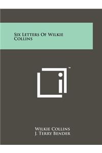 Six Letters of Wilkie Collins