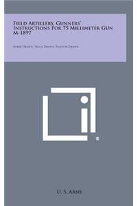 Field Artillery, Gunners' Instructions for 75 Millimeter Gun M-1897