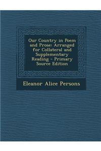 Our Country in Poem and Prose: Arranged for Collateral and Supplementary Reading