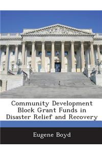 Community Development Block Grant Funds in Disaster Relief and Recovery