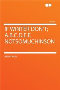 If Winter Don't; A.B.C.D.E.F. Notsomuchinson