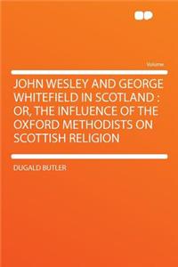 John Wesley and George Whitefield in Scotland