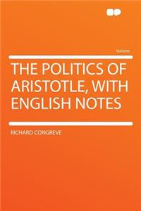 The Politics of Aristotle, with English Notes