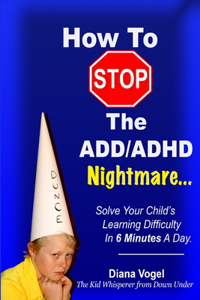 How To Stop The ADD/ADHD Nightmare
