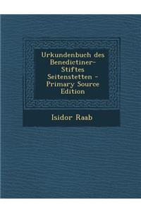 Urkundenbuch Des Benedictiner-Stiftes Seitenstetten - Primary Source Edition