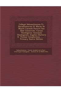 Collegii Salmanticensis Fr. Discalceatorum B. Mariæ De Monte Carmeli Parenti Suo Eliæ Consecrati, Cursus Theologicus