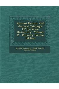Alumni Record and General Catalogue of Syracuse University, Volume 2 - Primary Source Edition