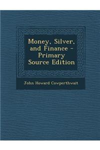 Money, Silver, and Finance