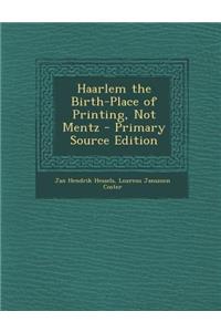 Haarlem the Birth-Place of Printing, Not Mentz