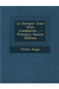 Dernier Jour D'Un Condamne... - Primary Source Edition