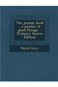 The Jumble Book: A Jumble of Good Things - Primary Source Edition