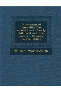 Intimations of Immorality from Recollections of Early Childhood and Other Poems