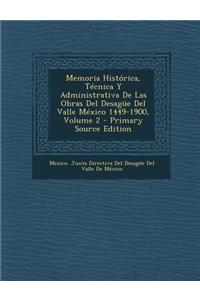 Memoria Historica, Tecnica y Administrativa de Las Obras del Desague del Valle Mexico 1449-1900, Volume 2