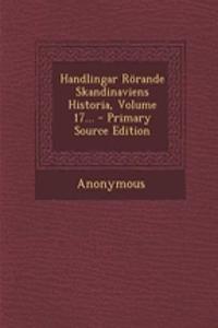 Handlingar Rorande Skandinaviens Historia, Volume 17...