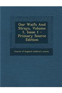 Our Waifs and Strays, Volume 1, Issue 1 - Primary Source Edition