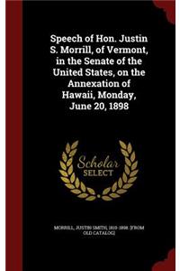 Speech of Hon. Justin S. Morrill, of Vermont, in the Senate of the United States, on the Annexation of Hawaii, Monday, June 20, 1898
