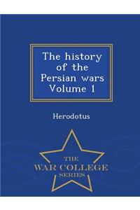 The History of the Persian Wars Volume 1 - War College Series