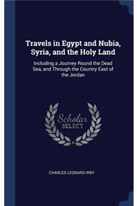 Travels in Egypt and Nubia, Syria, and the Holy Land