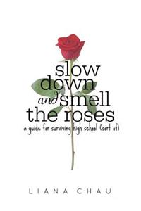 Slow Down and Smell the Roses
