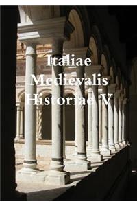 Italiae Medievalis Historiae V