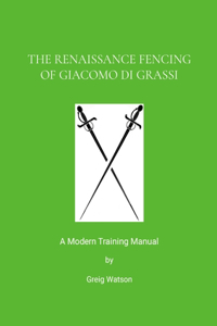 The Renaissance Fencing Of Giacomo Di Grassi