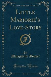 Little Marjorie's Love-Story (Classic Reprint)