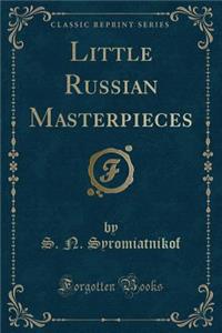 Little Russian Masterpieces (Classic Reprint)