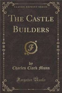 The Castle Builders (Classic Reprint)