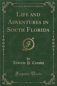 Life and Adventures in South Florida (Classic Reprint)