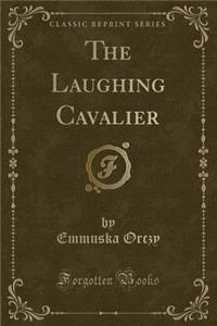 The Laughing Cavalier (Classic Reprint)